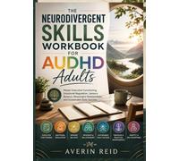 The Neurodivergent Skills Workbook for AUDHD Adults: Master Executive Functioning, Emotional Regulation, Sensory Balance, Meaningful Relationships, and Sustainable Daily Success