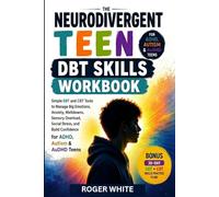 The Neurodivergent Teen DBT Skills Workbook: Simple DBT and CBT Tools to Manage Big Emotions, Anxiety, Meltdowns, Sensory Overload, Social Stress, and Build Confidence for ADHD, Autism & AuDHD Teens