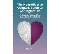 The Neurodiverse Couple's Guide to Co-Regulation: Finding Calm Together When One of You is Overwhelmed