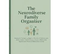 The Neurodiverse Family Organizer: Medical & Therapy Log Book for Parents of Children with ADHD, Autism, ADD & Sensory Needs | Multi-Child Appointment Tracker & Medication Journal