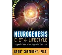 The Neurogenesis Diet and Lifestyle: Upgrade Your Brain, Upgrade Your Life (Holistic Mental Health series)