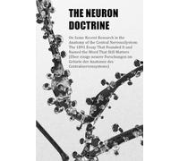 The Neuron Doctrine: On Some Recent Research in the Anatomy of the Central Nervous System, the 1891 Essay That Founded It and Named the Word That Still Matters