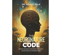 The NeuroNature Code: Nature's Quantum Field, Brain Restoration, and The Next Era of Mental Health