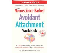 The Neuroscience-Backed Avoidant Attachment Workbook: A 30-Day Self-Therapy Journal to Help You Overcome Avoidance and Find Connection (Relationship Wellness)