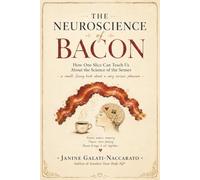 The Neuroscience of Bacon: How One Slice Can Teach Us About the Science of the Senses (Awaken Your Body IQ® Series)