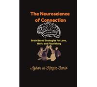 The Neuroscience of Connection: Brain Based Strategies for Love, Work, and Flourishing