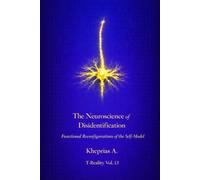 The Neuroscience of Disidentification: Functional Reconfigurations of the Self-Model: 10 (Series: T-Reality - Philosophy of Mind and Neurophilosophy)