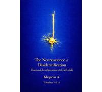 The Neuroscience of Disidentification: Functional Reconfigurations of the Self-Model (Series: T-Reality - Philosophy of Mind and Neurophilosophy)