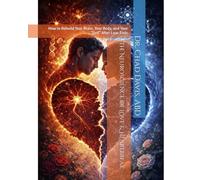 The Neuroscience of Love & Heartbreak: How to Rebuild Your Brain, Your Body, and Your "Self" After Love Ends