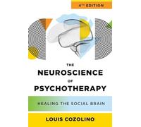 The Neuroscience of Psychotherapy: Healing the Social Brain: 0 (Norton Series on Interpersonal Neurobiology)
