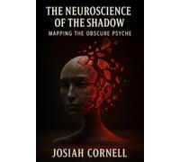 The Neuroscience of the Shadow: Mapping the Obscure Psyche