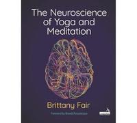 The Neuroscience of Yoga and Meditation