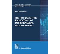 The neuroscientific foundations of entrepreneurial decision-making (Management & marketing. Monografie scientifiche)