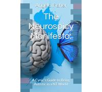 The Neurospicy Manifesto:: A Cynic’s Guide to Being Autistic in a NT World (Empowerment-Based Integrated Treatment Series)