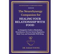 The NeuroSynergy Companion for Healing Your Relationship with Food: An Integrative Guide to Metabolism, Nourishment, Nervous System Regulation, Body Trust, and Sustainable Well-Being