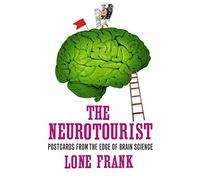 The Neurotourist: Postcards from the Edge of Brain Science