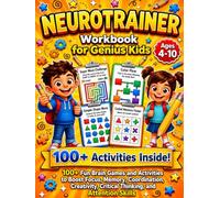 The Neurotrainer workbook for genius kids: 100+ Fun Brain Games and Activities to Boost Focus, Memory, Coordination, Creativity, Critical Thinking and Attention Skills