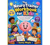 The NeuroTrainer Workbook for Kids: A Fun 10-Minute-a-Day Brain Training Book with Focus Games, Memory Challenges, Logic Puzzles, and Self-Regulation Activities for Ages 6-12