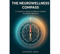 The Neurowellness Compass: A Creative Guide to Mental Health and Brain Balance