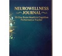 The Neurowellness Focus Journal 90-Day Brain Health Tracker for Mental Clarity: Daily Cognitive Performance Log, Habit Tracker & Brain Fog Solution ... Optimizing Focus, Memory and Mental Energy
