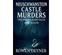 The Neuschwanstein Castle Murders: A Gritty Historical Thriller: Where Fairytales Hide Blood: 3 (The Castle Mystery Files)