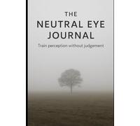 The Neutral Eye Journal: Training Perception Beyond Judgment