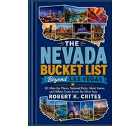 The Nevada Bucket List Beyond Las Vegas: 101 Must-See Places, National Parks, Ghost Towns, and Hidden Gems Across the Silver State. (EasyTravel Guides)