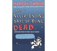 The Never-Ending Days of Being Dead: Dispatches from the Front Line of Science