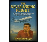 The Never Ending Flight: A True Story of Chaos, Humanity, and the Journey That Wouldn’t End