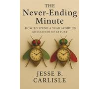 The Never-Ending Minute: How to Spend a Year Avoiding 60 Seconds of Effort