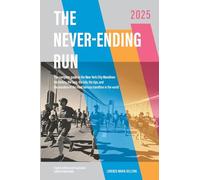 The never-ending run. The complete guide to the New York City Marathon: the history, the race, the info, the tips, and the wonders of the most famous marathon in the world