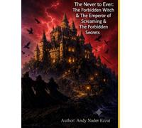 The Never to Ever: The Forbidden Witch & The Emperor of Screaming & The Forbidden Secrets