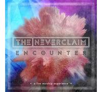 The Neverclaim - Encounter: A Live Worship Experience
