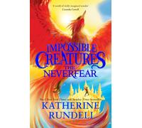 The Neverfear: Discover the epic adventure series loved by readers around the world: 3 (Impossible Creatures)