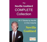 The Neville Goddard Complete Collection: All 17 Books by Neville in One Volume