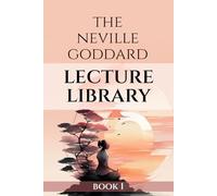 The Neville Goddard Lecture Library Book 1, Lectures A-C: 42 Lectures from a Spiritual Luminary