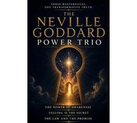 The Neville Goddard Power Trio: The Power of Awareness, Feeling Is the Secret, and The Law and the Promise