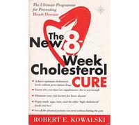THE NEW 8 WEEK CHOLESTEROL CURE: The Ultimate Programme for Preventing Heart Disease