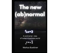 The New (ab)normal: A Contrarian Outlook on Business, Leadership, and the World the Great Chaos Left Behind - The most unusual business book ever written