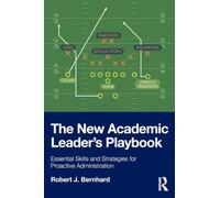 The New Academic Leader’s Playbook: Essential Skills and Strategies for Proactive Administration