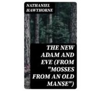 The New Adam And Eve (from Mosses From An Old Manse) (ebook)