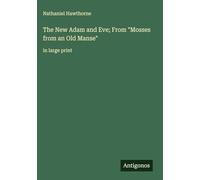 The New Adam and Eve; From "Mosses from an Old Manse": in large print