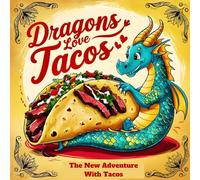The New Adventure With Tacos, Dragons Love Tacos: A Hilarious Food Adventure That’s Too Cheesy to Resist! A New Adventure Of Dragons (Tales With Tummies)