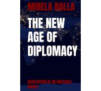 THE NEW AGE OF DIPLOMACY: NEGOTIATION IN AN UNSTABLE WORLD (BEYOND LEGITIMACY How Authority, Leadership, and Decision-Making Have Shifted in the Modern World)