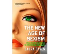 The New Age of Sexism: How the AI Revolution is Reinventing Misogyny