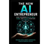 The New AI Entrepreneur: How Founders Build, Sell, Fund, and Scale Companies