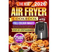 The New Air Fryer Cookbook with Full-Color Pictures: Super Easy, Quick & Delicious Recipes Book for Beginners with Step-by-Step Guidance | Cook Smarter, Eat Healthier & Save Time