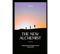 The New Alchemist: A Magical Journey of Courage and Inner Transformation: 1 (Most popular books story)