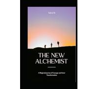 The New Alchemist: A Magical Journey of Courage and Inner Transformation (Most popular books story)