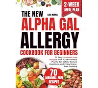 The New Alpha Gal Allergy Cookbook For Beginners: 70 Easy, Mammal-Free Recipes with a 2-Week Meal Plan to Eat Safely, Reduce Reactions, and Enjoy Stress-Free Cooking